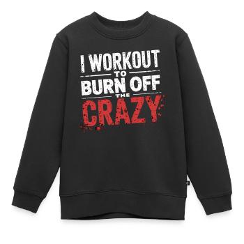 I Workout To Burn Off The Crazy 10 - Kinder Premium Organic Sweatshirt - Schwarz - Vorne - AI Model Kid Female (0cm)