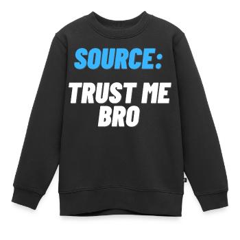 Source: Trust me bro funny shirt - Kids Premium Organic Sweatshirt - black - Front - AI Model Kid Female (0cm)