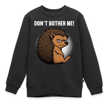 Don't Bother Me Igel Igelliebhaber Igelfan Stachel - Kinder Premium Organic Sweatshirt - Schwarz - Vorne - AI Model Kid Female (0cm)