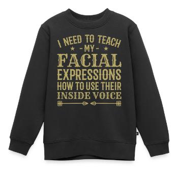 Ich muss meinen Gesichtsausdrücken beibringen, wie man ... - Kinder Premium Organic Sweatshirt - Schwarz - Vorne - AI Model Kid Female (0cm)