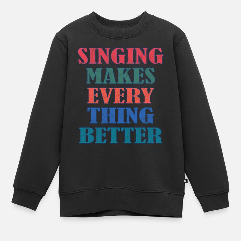Singing makes everything better - Kids Premium Organic Sweatshirt - black