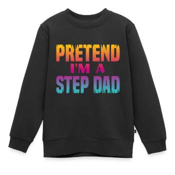 Faites semblant d’être un beau-père - Sweat Premium enfant bio - noir - Devant - AI Model Kid Female (0cm)