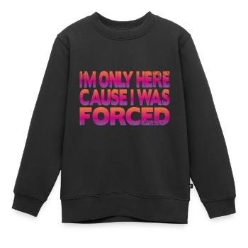 Je ne suis ici que parce que j’ai été forcé - Sweat Premium enfant bio - noir - Devant - AI Model Kid Female (0cm)