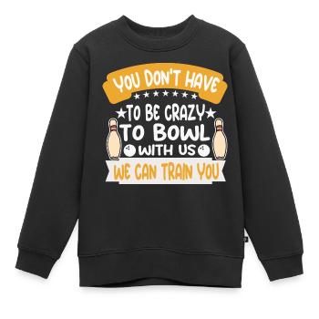 Du musst crazy bowlen, wir können dich ausbilden - Kinder Premium Organic Sweatshirt - Schwarz - Vorne - AI Model Kid Female (0cm)