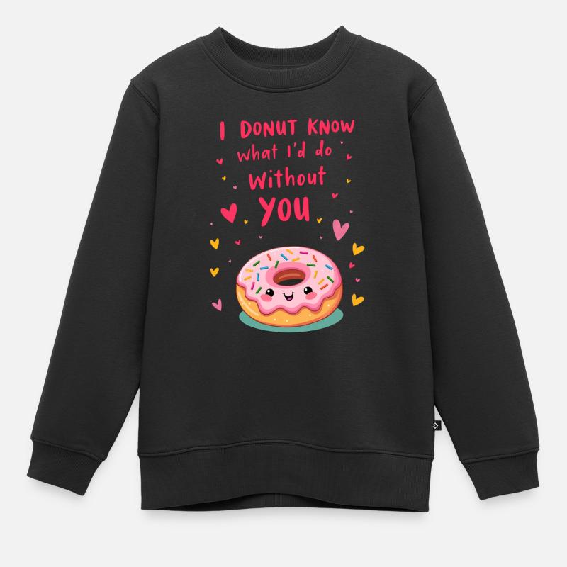 I donut know what I'd do without you - Kinder Premium Organic Sweatshirt - Schwarz
