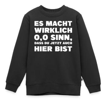 Es macht wirklich 0,0 Sinn, dass du jetzt auch... - Kinder Premium Organic Sweatshirt - Schwarz - Vorne - AI Model Kid Female (0cm)