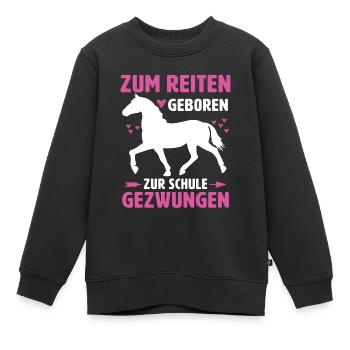 Zum Reiten Geboren Zur Schule Gezwungen Pferde - Kinder Premium Organic Sweatshirt - Schwarz - Vorne - AI Model Kid Female (0cm)