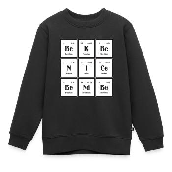 Sei nett Sei freundlich | Periodensystem der Elemente - Kinder Premium Organic Sweatshirt - Schwarz - Vorne - AI Model Kid Female (0cm)