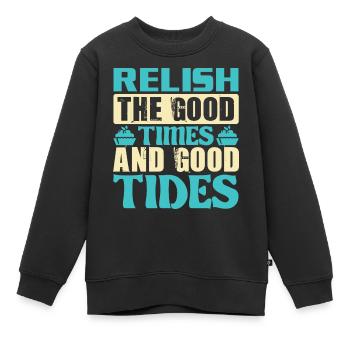 RELISH THE GOOD TIMES AND GOOD TIDES - Kids Premium Organic Sweatshirt - black - Front - AI Model Kid Female (0cm)