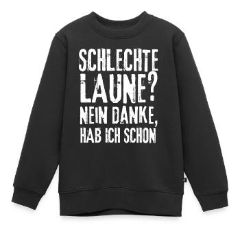Schlechte Laune? Nein Danke Habe Ich Schon Spruch - Kinder Premium Organic Sweatshirt - Schwarz - Vorne - AI Model Kid Female (0cm)