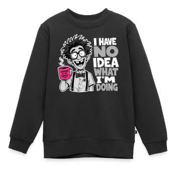Je n’ai aucune idée de ce que je fais, Gift Gerd Humour - Sweat Premium enfant bio - noir - Devant - AI Model Kid Female (0cm)