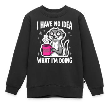 I Have No Idea What I'm Doing Erdmännchen Kaffee - Kinder Premium Organic Sweatshirt - Schwarz - Vorne - AI Model Kid Female (0cm)