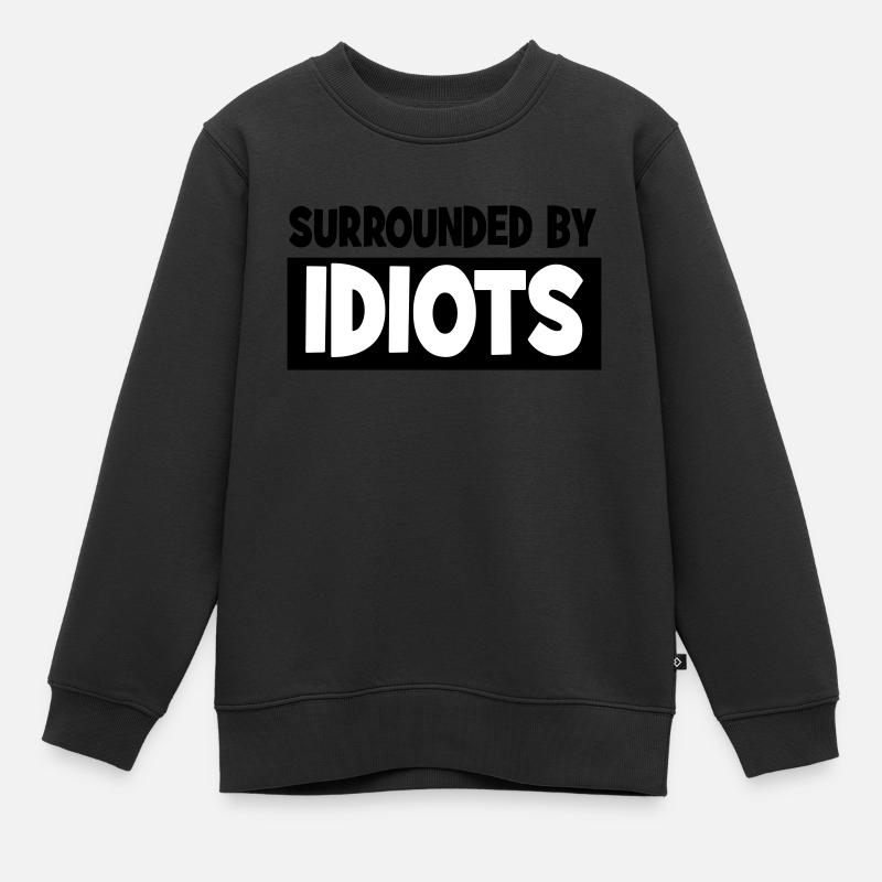 Surrounded by idiots - Kids Premium Organic Sweatshirt - black