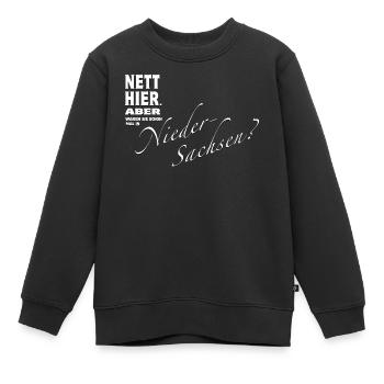 Nett hier. Aber waren Sie in NIEDERSACHSEN ? - Kinder Premium Organic Sweatshirt - Schwarz - Vorne - AI Model Kid Female (0cm)