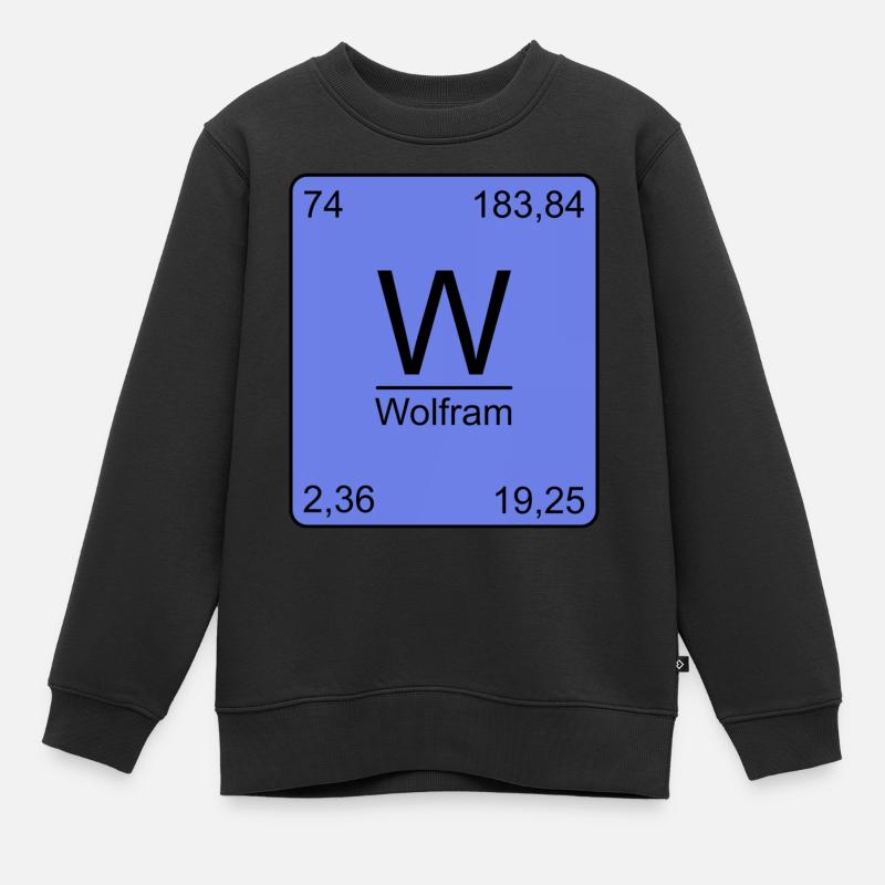 Wolfram, Periodensystem, Chemie, Physik, Element, - Kinder Premium Organic Sweatshirt - Schwarz