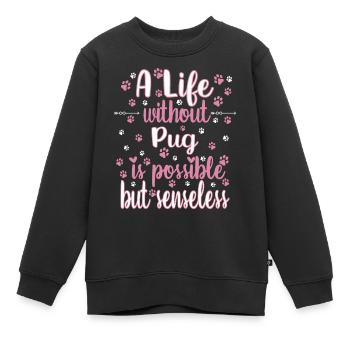 Hund Leben ohne Mops möglich aber sinnlos - Kinder Premium Organic Sweatshirt - Schwarz - Vorne - AI Model Kid Female (0cm)