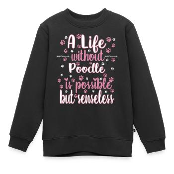 Hund Ein Leben ohne Pudel ist möglich aber sinnlos - Kinder Premium Organic Sweatshirt - Schwarz - Vorne - AI Model Kid Female (0cm)