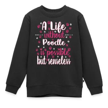 Hund Ein Leben ohne Pudel ist möglich aber sinnlos - Kinder Premium Organic Sweatshirt - Schwarz - Vorne - AI Model Kid Female (0cm)