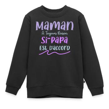 Maman A Toujours Raison Si Papa Est D'accord Humou - Sweat Premium enfant bio - noir - Devant - AI Model Kid Female (0cm)