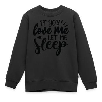 Wenn du mich liebst, lass mich schlafen! - Kinder Premium Organic Sweatshirt - Schwarz - Vorne - AI Model Kid Female (0cm)