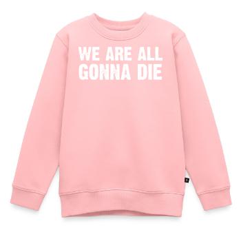 Nous allons tous mourir, design - Sweat Premium enfant bio - rose - Devant - AI Model Kid Female (0cm)