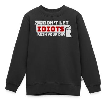 Ne laisse pas les idiots gâcher ta journée. Sarcasme drôle. - Sweat Premium enfant bio - noir - Devant - AI Model Kid Female (0cm)
