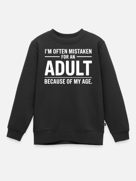 Ik word vaak MIstaken voor een volwassene vanwege mijn leeftijd - Kinder Premium sweater biologisch - zwart