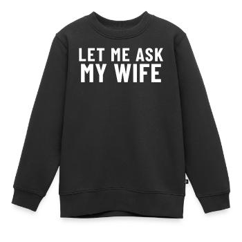 Laisse-moi demander à ma femme - Sweat Premium enfant bio - noir - Devant - AI Model Kid Female (0cm)