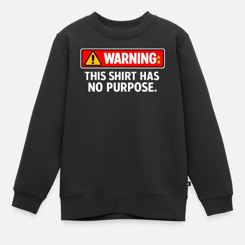 Warnung: Dieses Hemd hat keinen Zweck - Kinder Premium Organic Sweatshirt - Schwarz