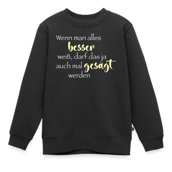 Wenn man alles besser weiß ... - Kinder Premium Organic Sweatshirt - Schwarz - Vorne - AI Model Kid Female (0cm)