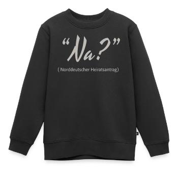 North German marriage proposal Well? - Kids Premium Organic Sweatshirt - black - Front - AI Model Kid Female (0cm)