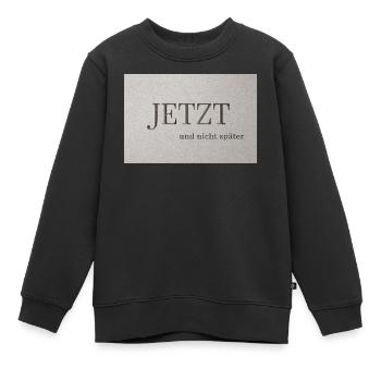 JETZT – und nicht später - Kinder Premium Organic Sweatshirt - Schwarz - Vorne - AI Model Kid Female (0cm)