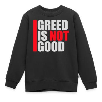 Greed Is Not Good Antikapitalismus Aussage Protest - Kinder Premium Organic Sweatshirt - Schwarz - Vorne - AI Model Kid Female (0cm)