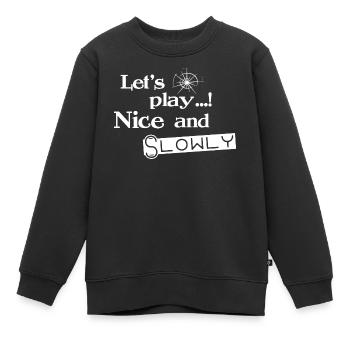 Lets Play Nice and Slowly - Weiß - Kinder Premium Organic Sweatshirt - Schwarz - Vorne - AI Model Kid Female (0cm)