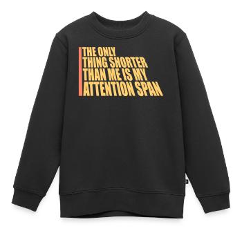 The Only Thing Shorter Than Me Is My Attention - Kinder Premium Organic Sweatshirt - Schwarz - Vorne - AI Model Kid Female (0cm)