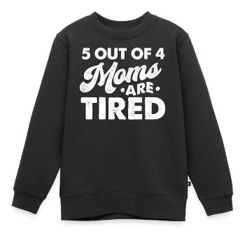 5 mamans sur 4 sont fatiguées Humour drôle de maman - Sweat Premium enfant bio - noir - Devant - AI Model Kid Female (0cm)