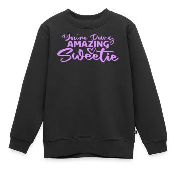 You're Doing Amazing Sweetie Lustig Ermutigend - Kinder Premium Organic Sweatshirt - Schwarz - Vorne - AI Model Kid Female (0cm)