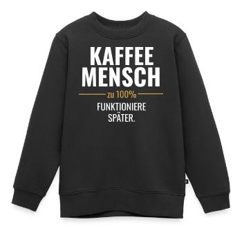 Kaffeemensch – Funktioniere später - Kinder Premium Organic Sweatshirt - Schwarz - Vorne - AI Model Kid Female (0cm)