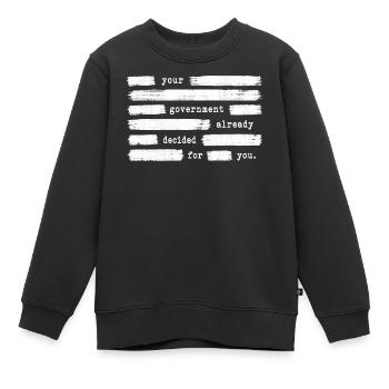 Your government has already decided in your favour. On - Kids Premium Organic Sweatshirt - black - Front - AI Model Kid Female (0cm)