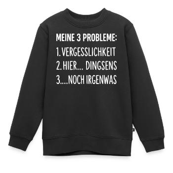 Meine 3 Probleme Vergesslichkeit Lustiger Spruch - Kinder Premium Organic Sweatshirt - Schwarz - Vorne - AI Model Kid Female (0cm)