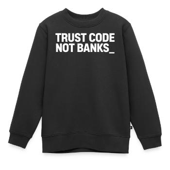 Trust Code Not Banks Shirt – Crypto Streetwear  - Kinder Premium Organic Sweatshirt - Schwarz - Vorne - AI Model Kid Female (0cm)