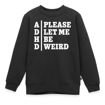 ADHD Please let me be weird - Statement Design - Kinder Premium Organic Sweatshirt - Schwarz - Vorne - AI Model Kid Female (0cm)