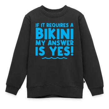 If It Requires A Bikini, My Answer Is Yes 2 - Kinder Premium Organic Sweatshirt - Schwarz - Vorne - AI Model Kid Female (0cm)