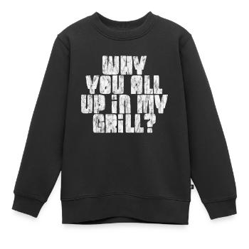 Why You All Up In My Grill 5 - Kinder Premium Organic Sweatshirt - Schwarz - Vorne - AI Model Kid Female (0cm)