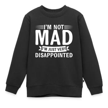 I'm Not Mad, I'm Just Very Disappointed 4 - Kids Premium Organic Sweatshirt - black - Front - AI Model Kid Female (0cm)