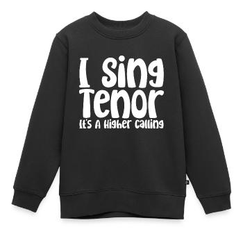 I Sing Tenor, It's A Higher Calling - Kinder Premium Organic Sweatshirt - Schwarz - Vorne - AI Model Kid Female (0cm)