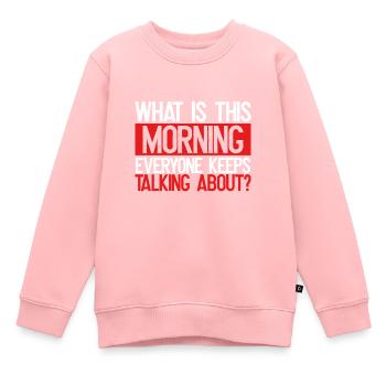Sarkastisch Was ist heute Morgen, wo alle reden - Kinder Premium Organic Sweatshirt - Rosa - Vorne - AI Model Kid Female (0cm)
