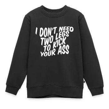 I Don't Need Two Legs To Kick Your Ass - Kinder Premium Organic Sweatshirt - Schwarz - Vorne - AI Model Kid Female (0cm)