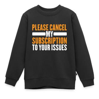 Please Cancel My Subscription To Your Issues 10 - Kinder Premium Organic Sweatshirt - Schwarz - Vorne - AI Model Kid Female (0cm)