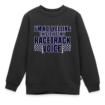 I'm Not Yelling, This Is Just My Racetrack Voice 4 - Kinder Premium Organic Sweatshirt - Schwarz - Vorne - AI Model Kid Female (0cm)